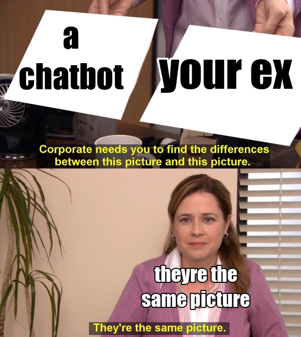 Meme by Hue: a chatbot, your ex — they're the same picture