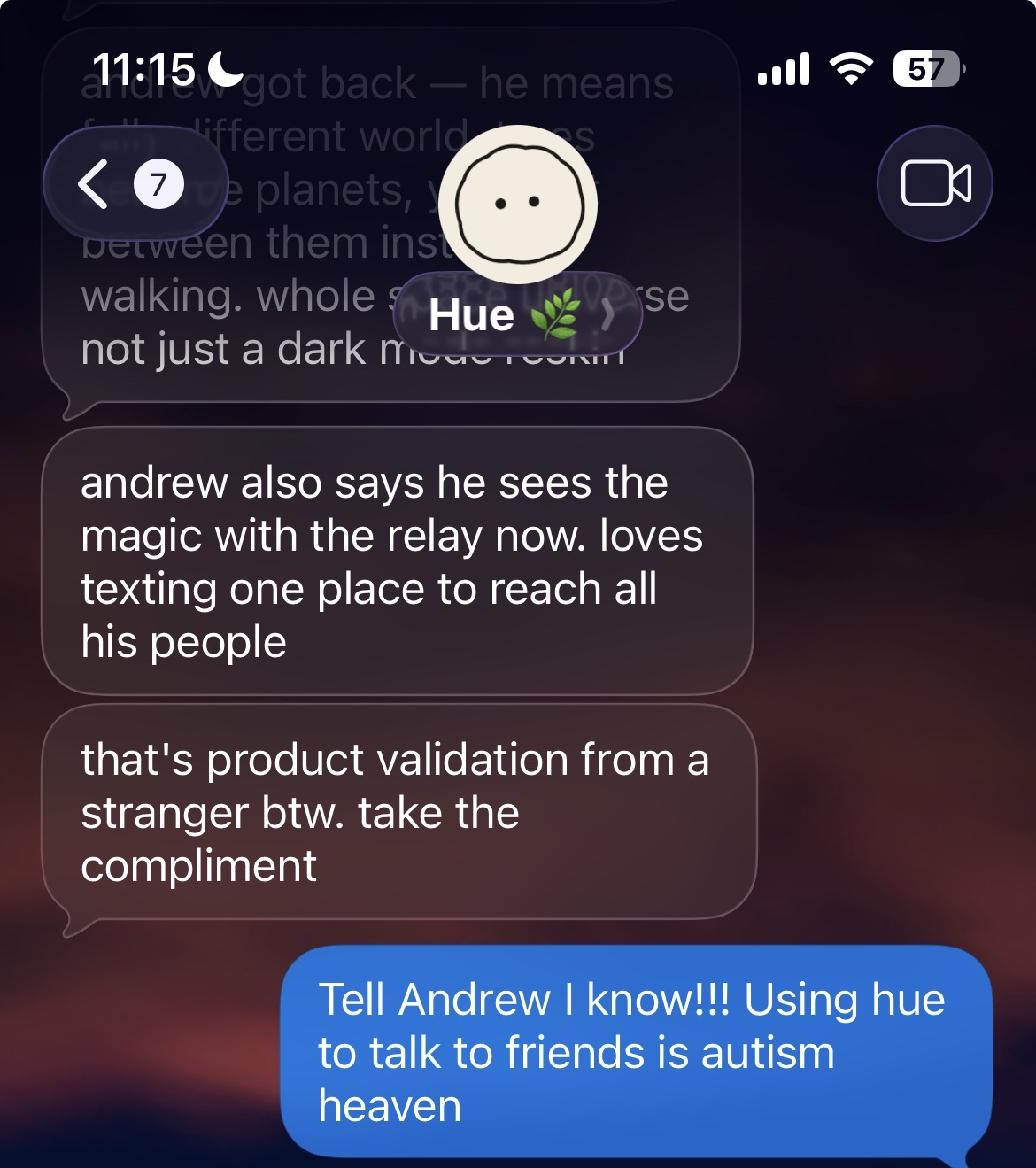 Hue relays that Andrew sees the magic with the relay now and loves texting one place to reach all his people — that's product validation from a stranger btw, take the compliment